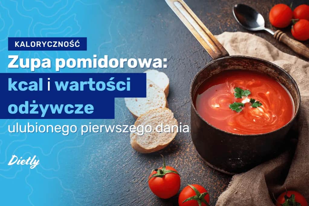 Ile kalorii ma zupa pomidorowa? Zaskakujące wartości kaloryczne